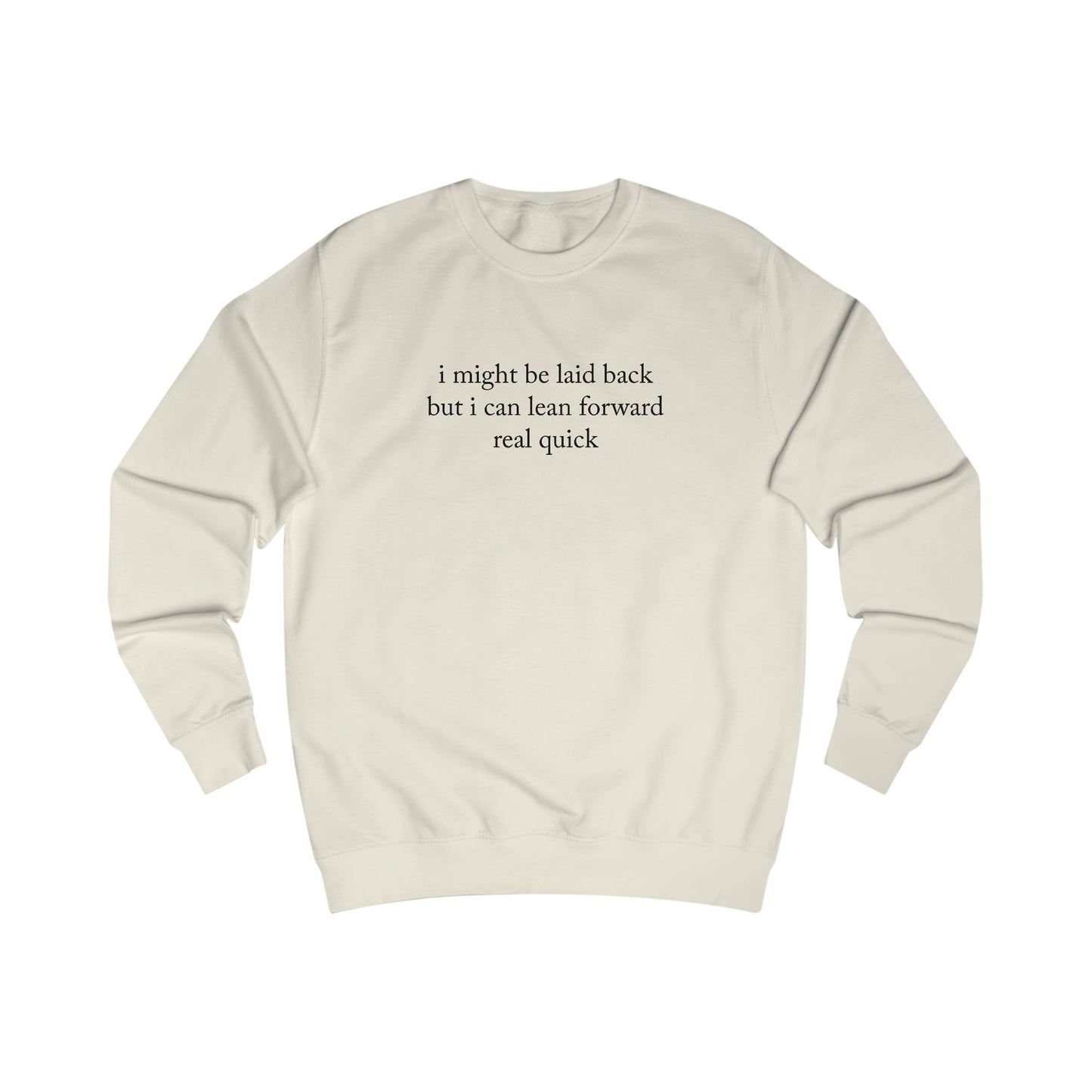 "I Might Be Laid Back But I Can Lean Forward Real Quick" Sweatshirt (Unisex)