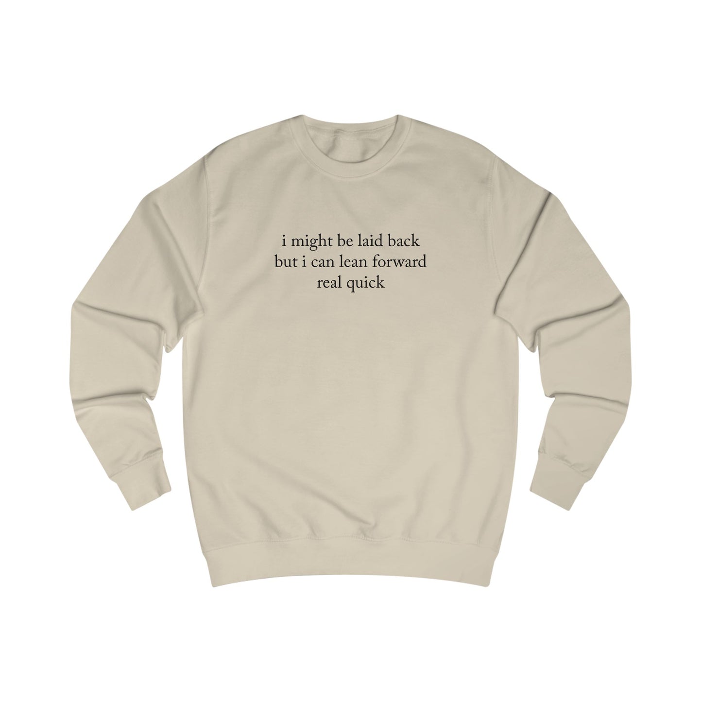 "I Might Be Laid Back But I Can Lean Forward Real Quick" Sweatshirt (Unisex)