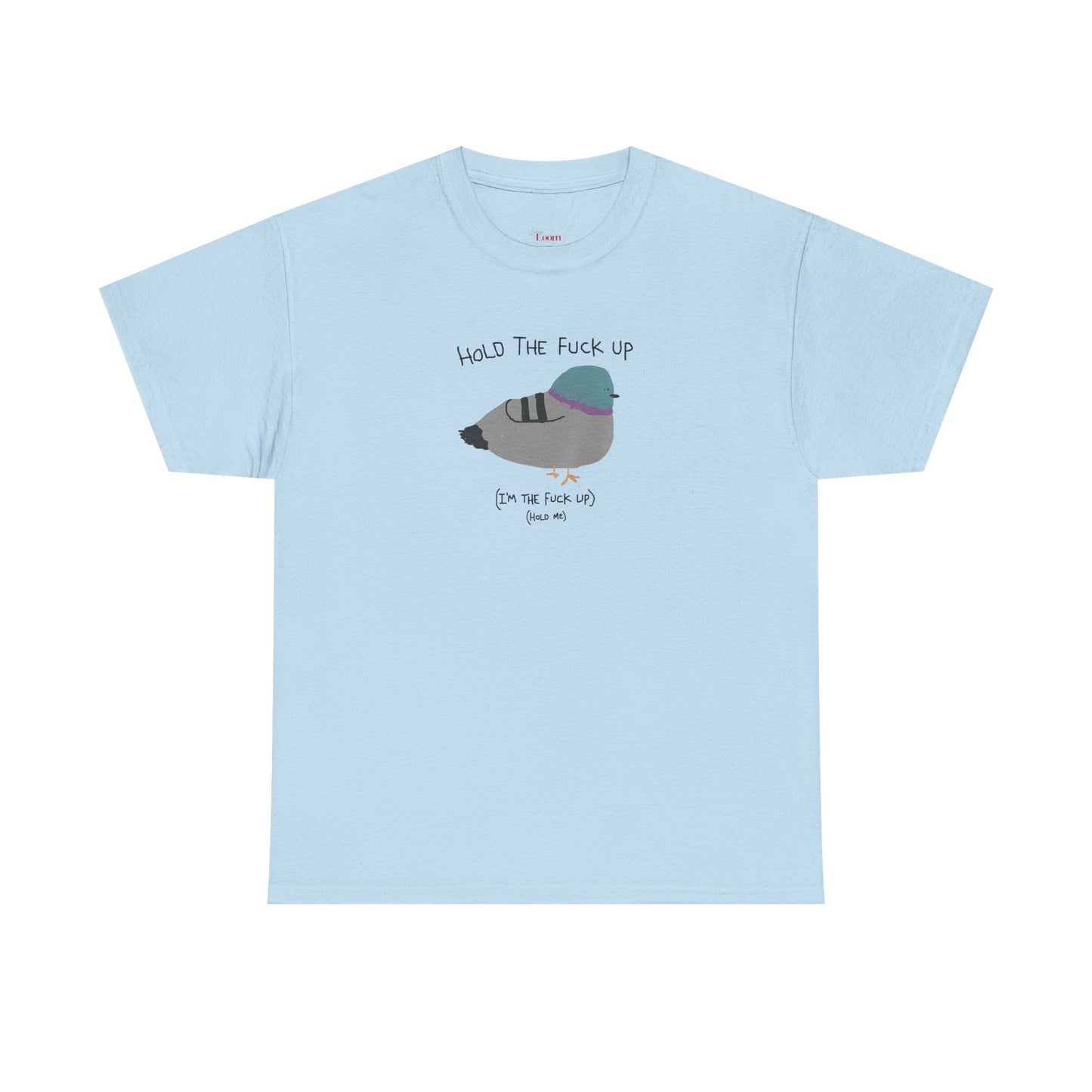 "Hold Me, I'm The Fuck Up" T-Shirt (Unisex)