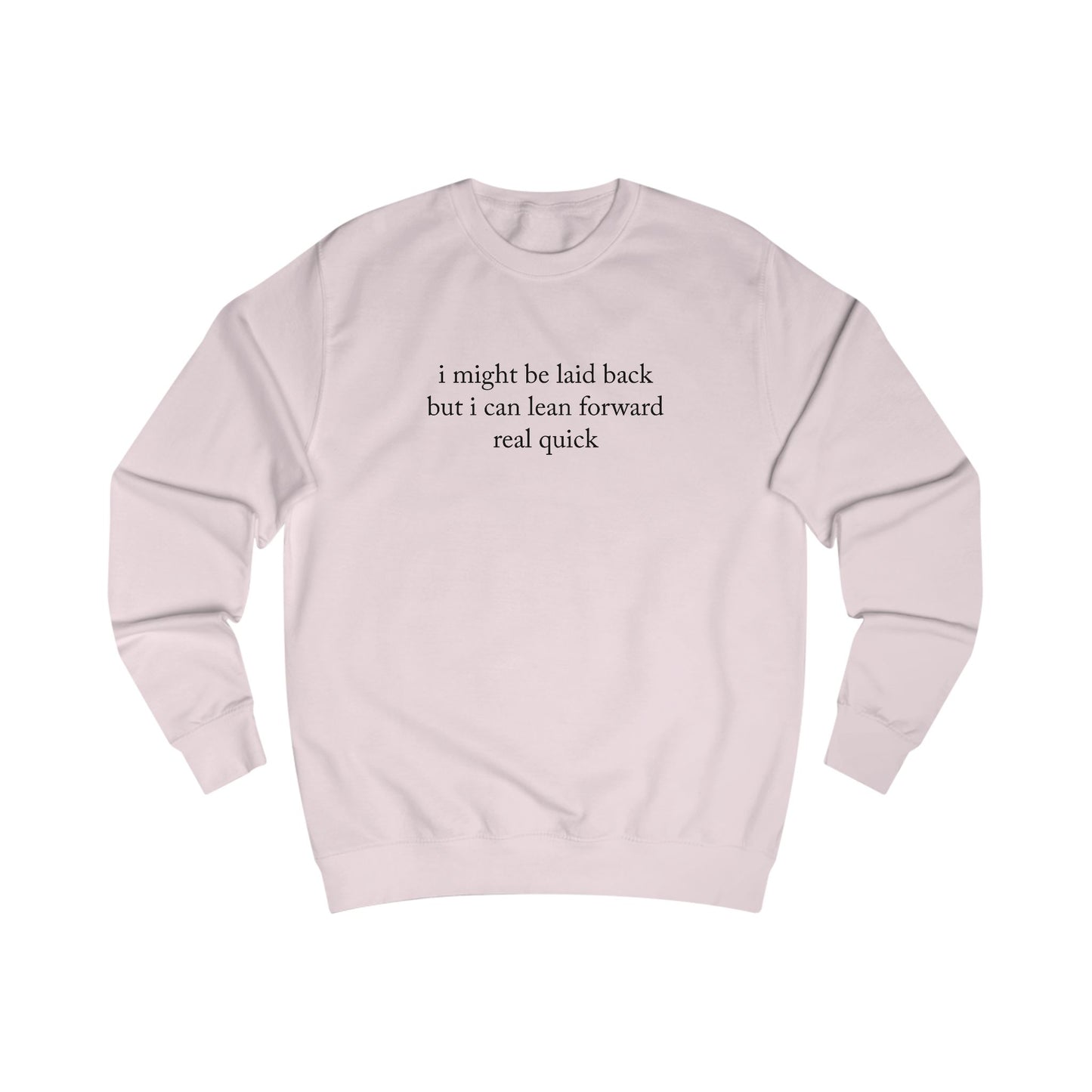 "I Might Be Laid Back But I Can Lean Forward Real Quick" Sweatshirt (Unisex)