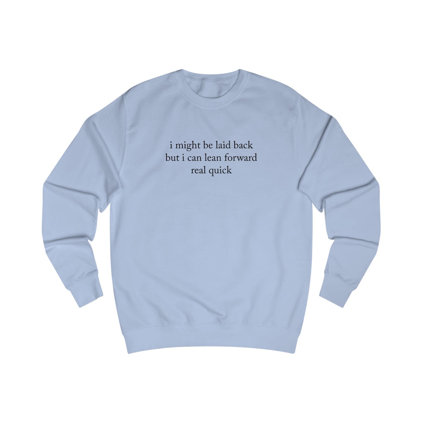 "I Might Be Laid Back But I Can Lean Forward Real Quick" Sweatshirt (Unisex)