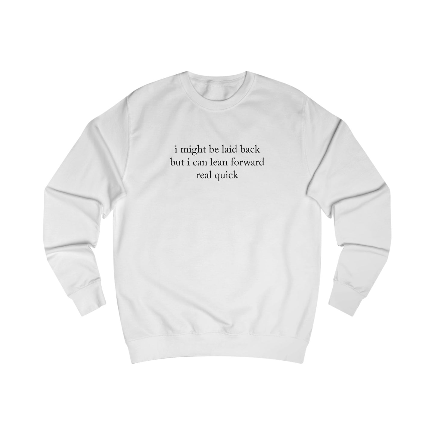 "I Might Be Laid Back But I Can Lean Forward Real Quick" Sweatshirt (Unisex)