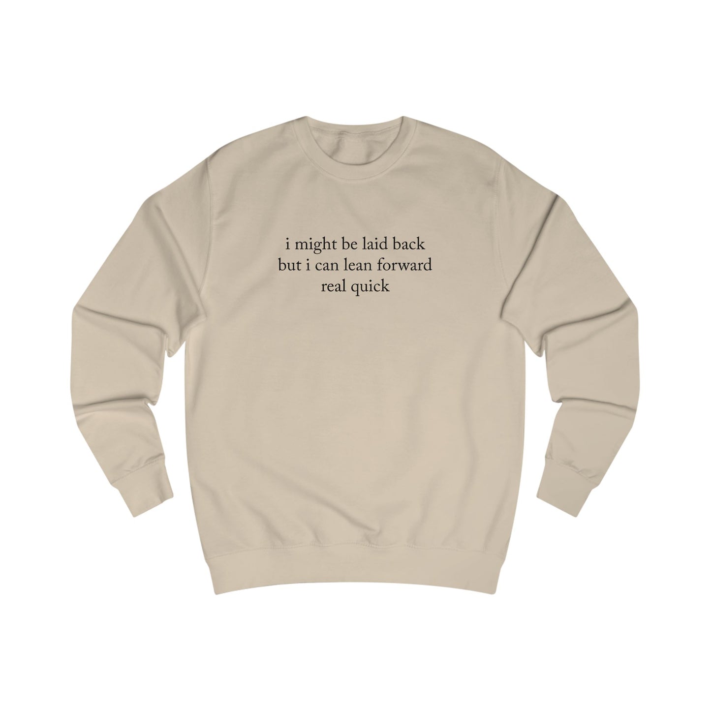 "I Might Be Laid Back But I Can Lean Forward Real Quick" Sweatshirt (Unisex)