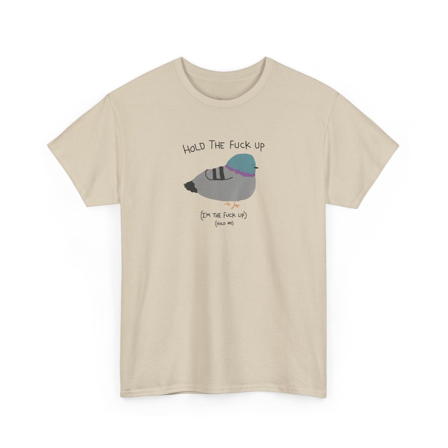 "Hold Me, I'm The Fuck Up" T-Shirt (Unisex)