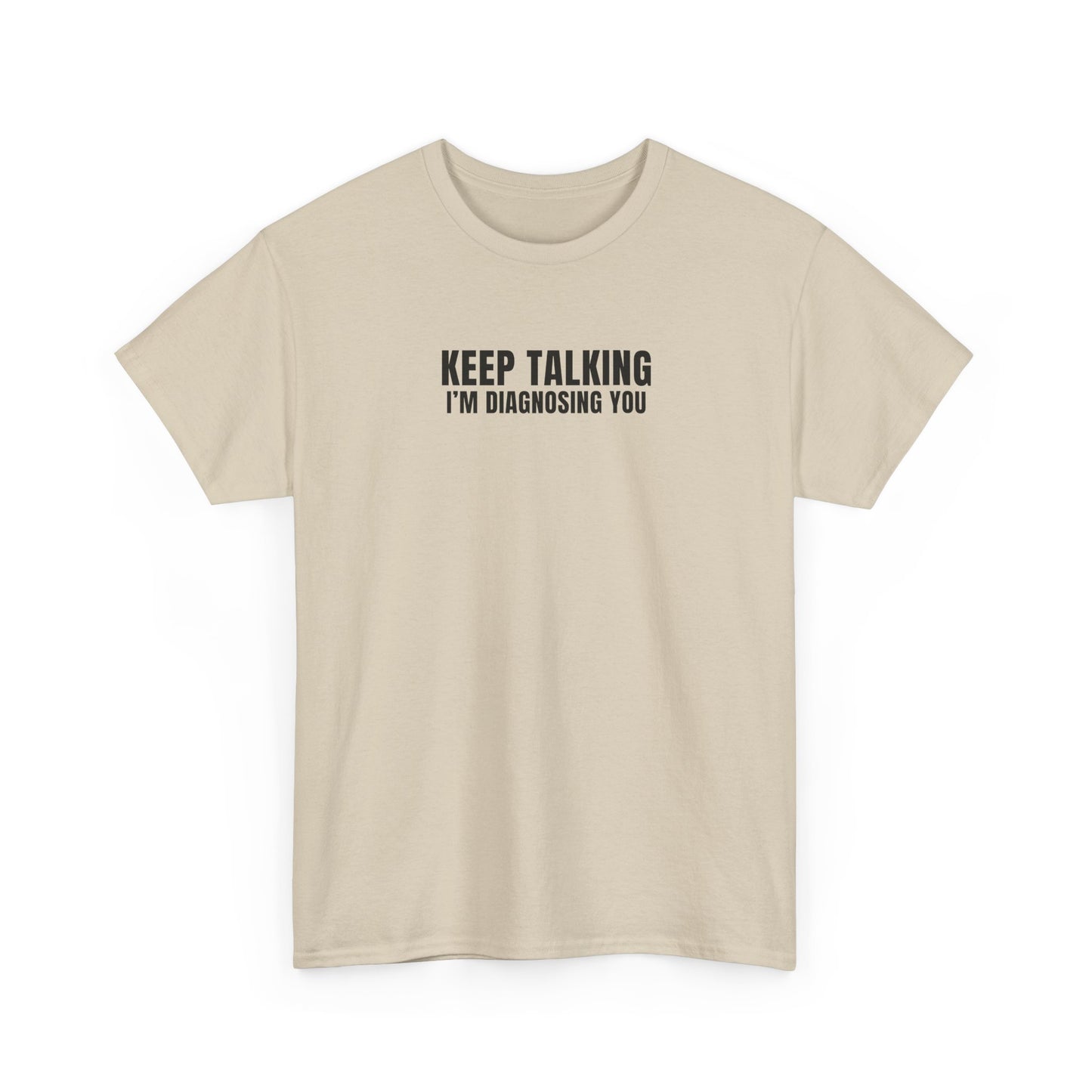 "Keep talking i'm diagnosing you" T-Shirt (Unisex)
