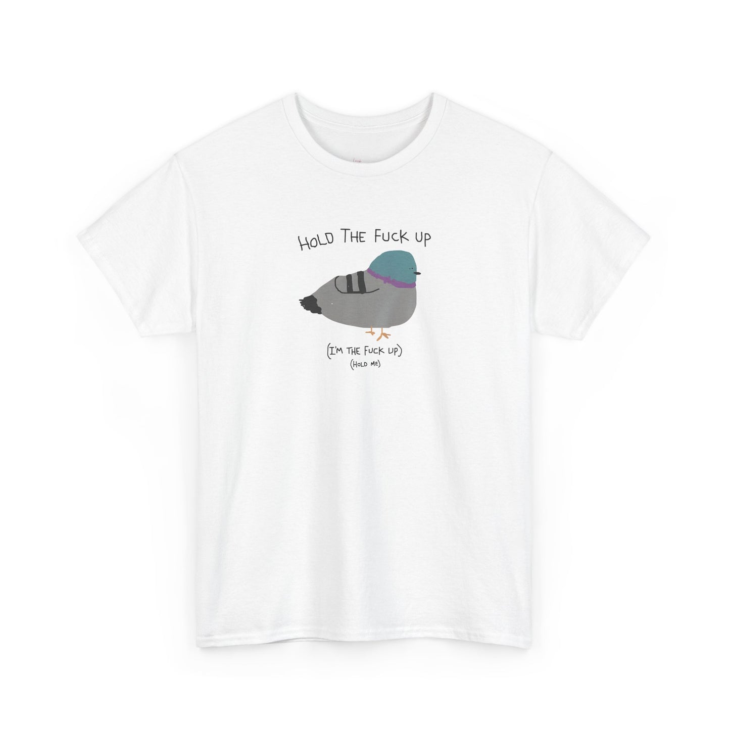 "Hold Me, I'm The Fuck Up" T-Shirt (Unisex)
