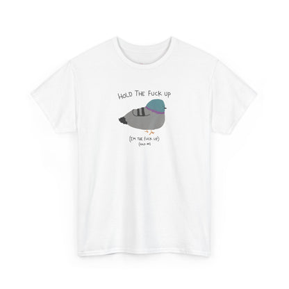 "Hold Me, I'm The Fuck Up" T-Shirt (Unisex)