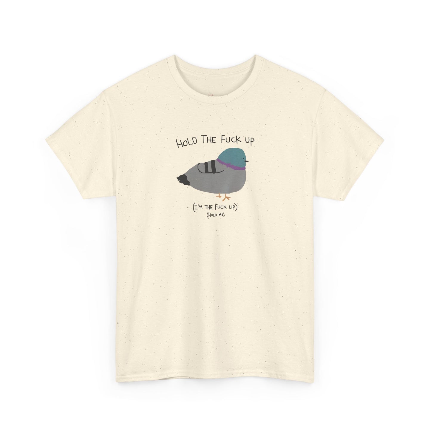 "Hold Me, I'm The Fuck Up" T-Shirt (Unisex)