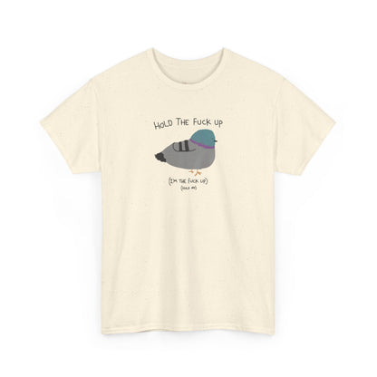 "Hold Me, I'm The Fuck Up" T-Shirt (Unisex)