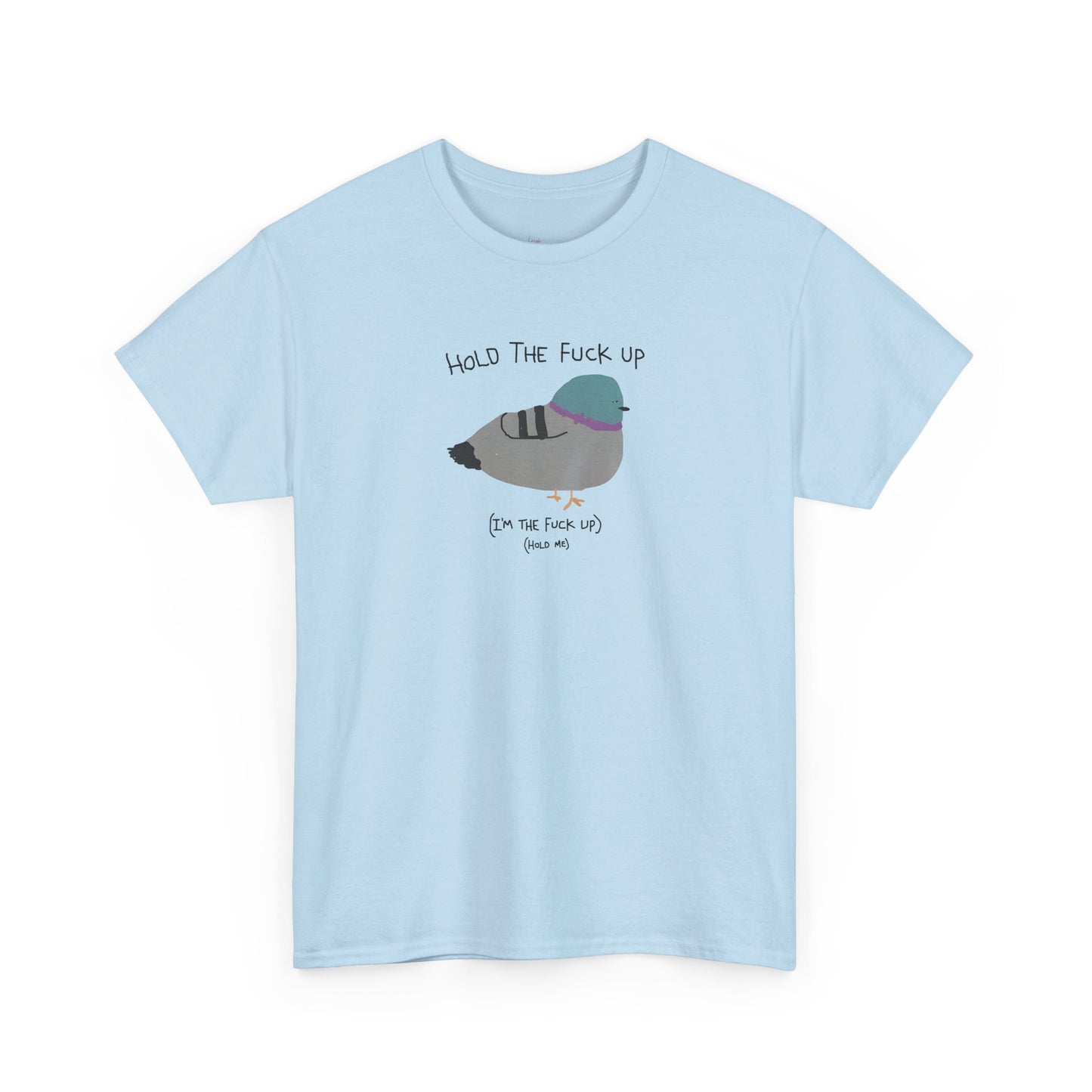 "Hold Me, I'm The Fuck Up" T-Shirt (Unisex)